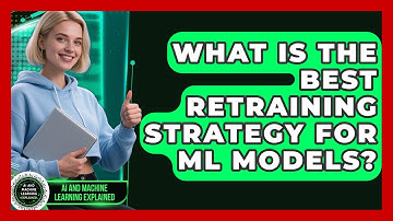 What Is The Best Retraining Strategy For ML Models? - AI and Machine Learning Explained