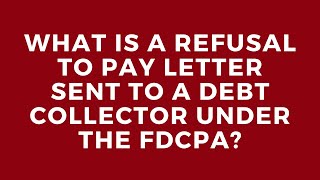 What is a refusal to pay letter sent to a debt collector under the FDCPA