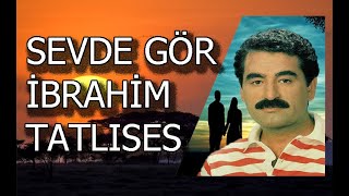 SEVDE GÖR  * İBRAHİM TATLISES