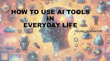 HOW TO USE AI TOOLS IN EVERYDAY LIFE | INTERNSHIP AT SCALER SCHOOL OF TECHNOLGY| YOUNG INNOVATROR