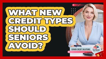 What New Credit Types Should Seniors Avoid? - Senior Credit Solutions