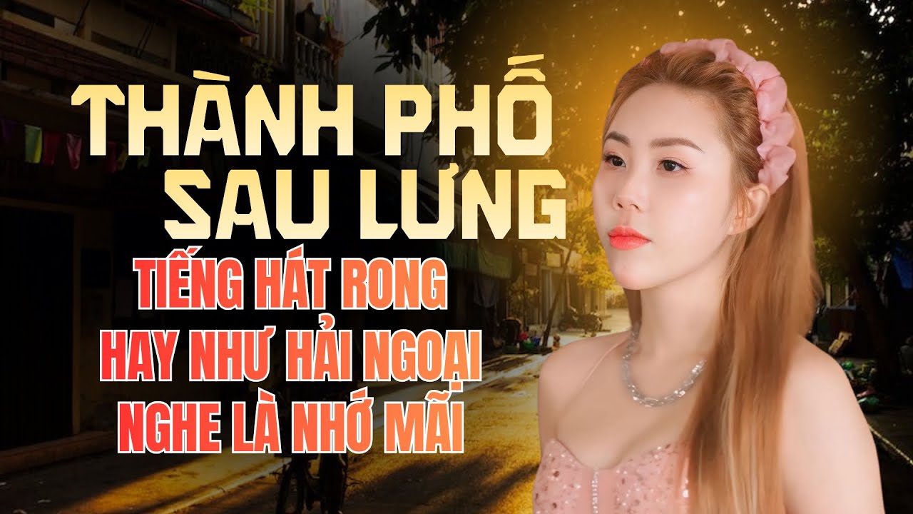 Liên khúc Nhạc Vàng - THÀNH PHỐ SAU LƯNG | Tiếng Hát Rong Hay Như Ca Sĩ Hải Ngoại Nghe Là Nhớ Mãi