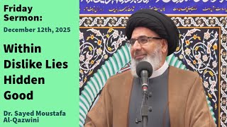 Within Dislike Lies Hidden Good | Friday Sermon 12/12/25 | Dr. Sayed Moustafa Al-Qazwini