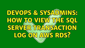 DevOps & SysAdmins: How to view the SQL Server transaction log on AWS RDS?