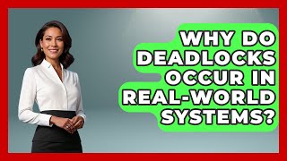 Why Do Deadlocks Occur In Real-world Systems? - Learn To Troubleshoot