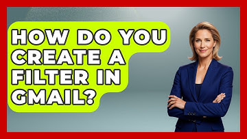How Do You Create A Filter In Gmail? - TheEmailToolbox.com
