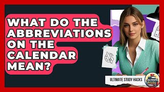What Do The Abbreviations On The Calendar Mean? - Ultimate Study Hacks