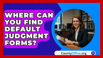 Where Can You Find Default Judgment Forms? - CountyOffice.org
