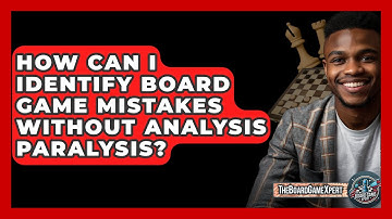 How Can I Identify Board Game Mistakes Without Analysis Paralysis? - The Board Game Xpert