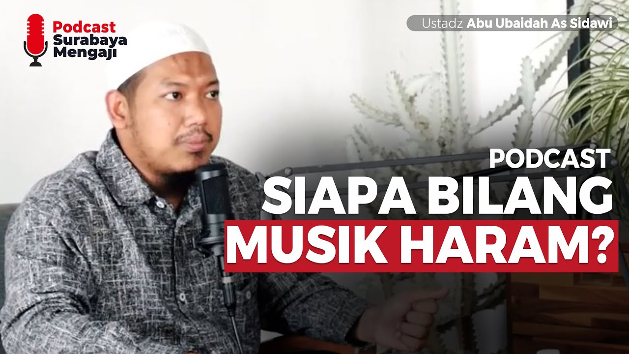 Podcast : Siapa Bilang Musik Haram? - Ustadz Abu Ubaidah As Sidawi