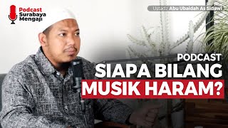 Podcast : Siapa Bilang Musik Haram? - Ustadz Abu Ubaidah As Sidawi