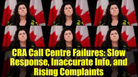 CRA Call Centre Failures: Slow Response, Inaccurate Info, and Rising Complaints