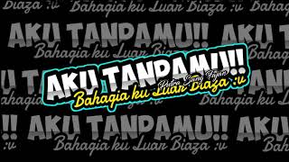 New!! Story wa keren 'AKU TANPAMU BAHAGIAKU LUAR BIAZA'