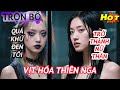 "Cô Gái Xấu Xí" Tẩy Trang Thành Nữ Thần, Chàng Trai Côn Đồ Hối Hận, Học Bá Tỷ Phú Cười Thầm |Trọn Bộ