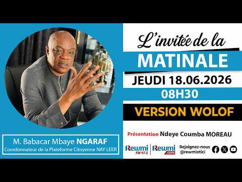 Invite de la Matinale ! Avec M. Babacar Mbaye NGARAF 18 Juin 2026 Wlf…Rewmi Officiel