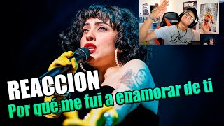 REACCION A Mon Laferte - Por qué me fui a enamorar de ti (vivo)