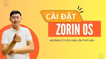 Cài và dùng thử Zorin OS - Phiên bản Linux giống Windows 11 cho máy cấu hình thấp