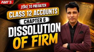 #3 Dissolution of Firm | Chapter 6- Part 3 | Zero To Pro Batch | Accounts 2026-27