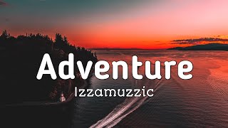 Izzamuzzic - Adventure (Original Mix) with lyrics