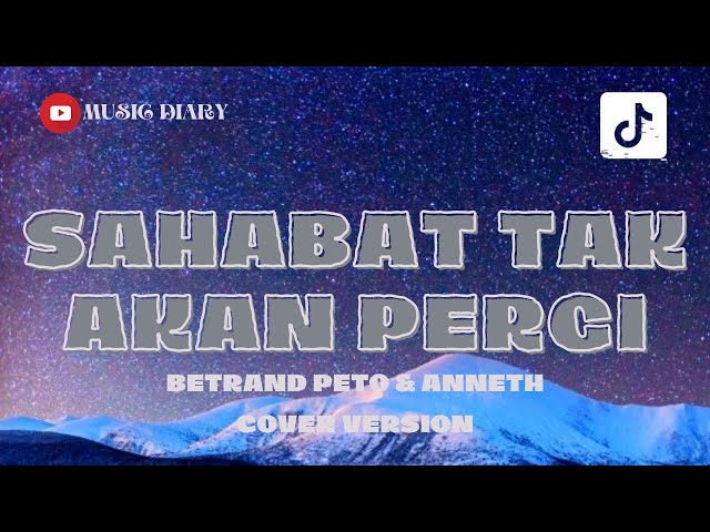 KAMU BEGITU BERARTI DAN ISTIMEWA DIHATI ( SAHABAT TAK AKAN PERGI LIRIK ) - BETRAND PETO & ANNETH class=