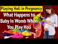 What Happens To Baby In Womb When Women Play Holi During Pregnancy - Is It OK or Not