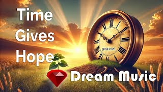 Time Gives Hope - Melodic Dream Music When The World Is On Fire
