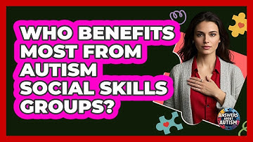 Who Benefits Most From Autism Social Skills Groups?