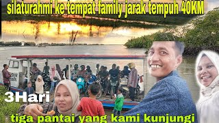 silaturahmi ke tempat family jarak tempuh 40km||3 pantai kami kunjungi!!