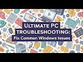 Ultimate PC Troubleshooting: Fix Common Windows Issues