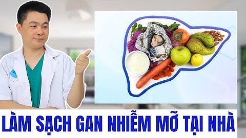 Cách Làm Sạch Gan Nhiễm Mỡ Tại Nhà Ai Cũng Có Thể Làm | Bác Sĩ Chiều