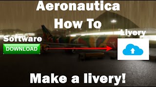 How to make a livery (From Software download - Livery Upload | Aeronautica