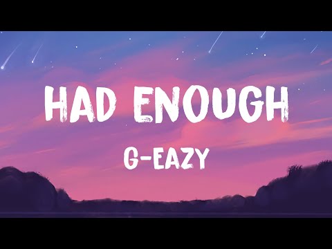 G-Eazy - Had Enough (Lyrics)