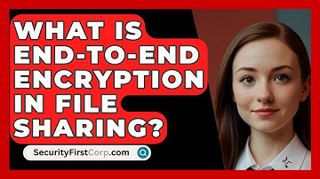 What Is End-to-end Encryption In File Sharing? - SecurityFirstCorp.com