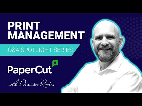 Print Management Spotlight Series - PaperCut
