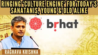 Brhat.in • Bringing ‘Culture Engine’ for today’s Sanatanis, Young & Old alike • Raghava Krishna