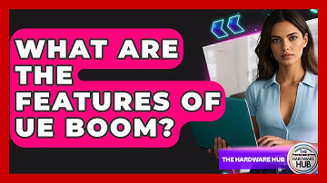 What Are The Features Of UE Boom? - The Hardware Hub