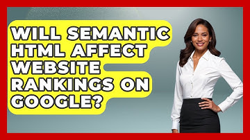 Will Semantic HTML Affect Website Rankings on Google? | Simple HTML Studio News