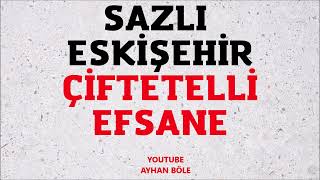 Sazli Eski̇şehi̇r Çi̇ftetelli̇ Efsane