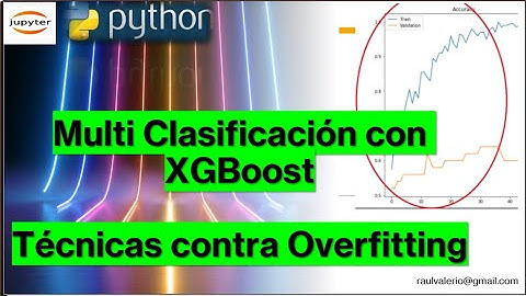 Mejora contra Overfitting en XGBoost y Clasificacion Multi Clases Python GridSearch Seleccion RFECV