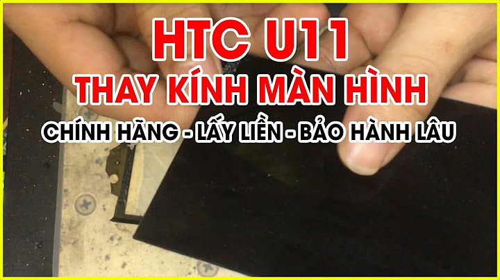 Thay màn hình htc u11 bao nhiêu tiền năm 2024