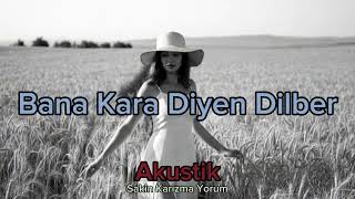Bana Kara Diyen Dilber Karizmatik Yorum