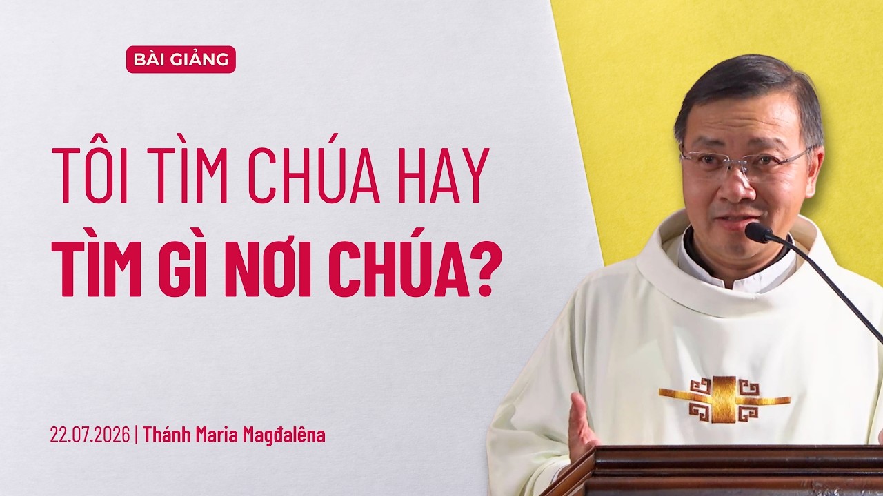Tôi tìm Chúa hay tìm gì nơi Chúa? - Thánh Maria Magđalêna