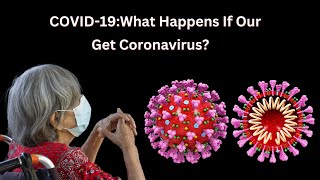 COVID-19: What Happens If Our Get Coronavirus?