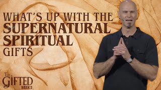 What's Up with the Supernatural Spiritual Gifts?