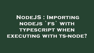 NodeJS : Importing nodejs `fs` with typescript when executing with ts-node?