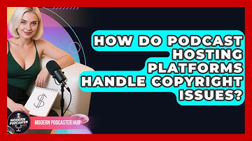 How Do Podcast Hosting Platforms Handle Copyright Issues? - Modern Podcaster Hub