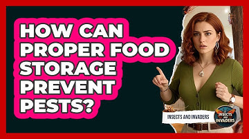 How Can Proper Food Storage Prevent Pests? - Insects and Invaders