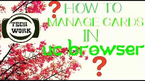 How to manage cards in UC BROWSER????