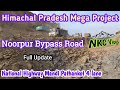 Noorpur bypass  national highway mandi pathankot 4lane construction work  nkc vlogs