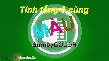 Tính tổng các ô cùng màu Sumbycolor - Excel thực tiễn